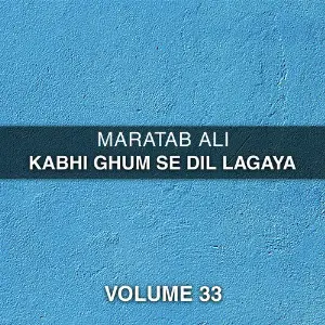 Kabhi Ghum Se Dil Lagaya, Vol. 33 Maratab Ali
