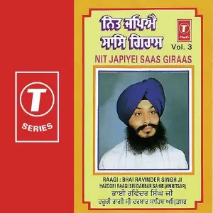 Nit Japiyei Saas Giraas (Vol. 3) a titleSongs performed by Bhai Ravinder Singh Ji-Hazoori Ragi Sri Darbar Saheb class hrefhttpswww.ji