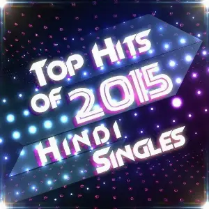 Top Hits of 2015 - Hindi Singles Gaurav Bhatt