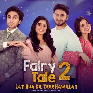 Lay Hua Dil Tere Hawalay (From Fairy Tale 2) Sibtain Khalid, Adrian David, Nish Ashar