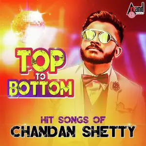 Top To Bottom Hit Songs of Chandan Shetty Chandan Shetty