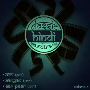 Classic Hindi Soundtracks  Aan (1952), Aangan (1959), Aar Paar (1954), Volume 2 Various Artists