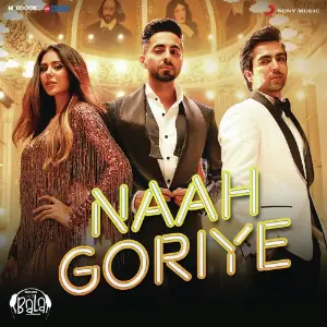 Naah Goriye (From Bala) 