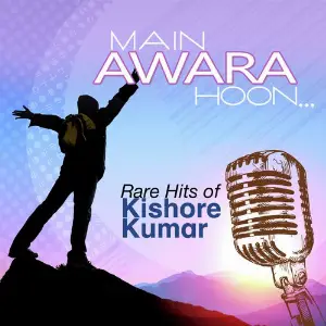 Main Awara Hoon...Rare Hits Of Kishore Kumar Kishore Kumar