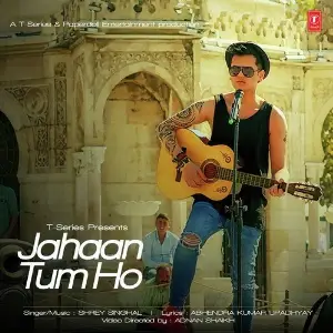 Jahaan Tum Ho Shrey Singhal