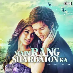 Main Rang Sharbaton Ka (Unforgetable Love Songs) 