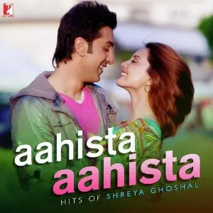 Aahista Aahista - Hits of Shreya Ghoshal Shreya Ghoshal