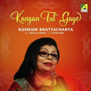 Kangan Tut Gaye Kumkum Bhattacharya