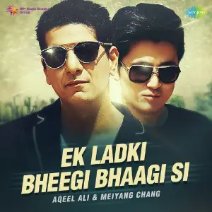 Ek Ladki Bheegi Bhaagi Si - Aqeel Ali and Meiyang Chang image