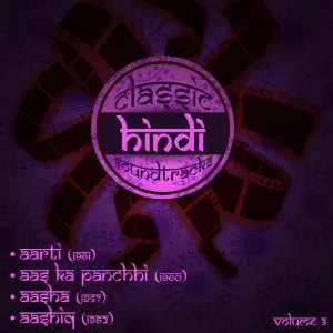 Classic Hindi Soundtracks  Aarti (1961), Aas Ka Panchhi (1960), Aasha (1957), Aashiq (1962), Volume 3 Various Artists