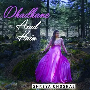 Dhadkane Azad Hain - Single Shreya Ghoshal