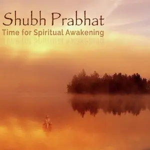 Shubh Prabhat - Time for Spiritual Awakening 