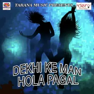 Dekhi Ke Man Hola Pagal image