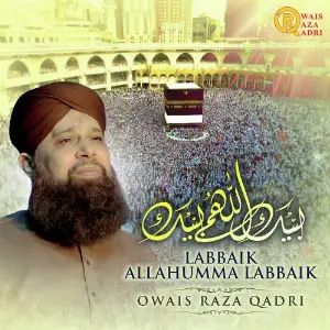 Labbaik Allahumma Labbaik - Single Alhajj Muhammad Owais Raza Qadri