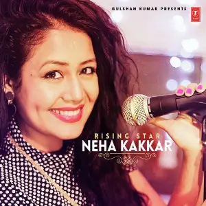 Rising Star - Neha Kakkar Neha Kakkar