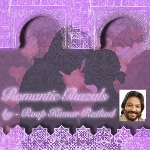 Romantic Ghazals By Roop Kumar Rathod 