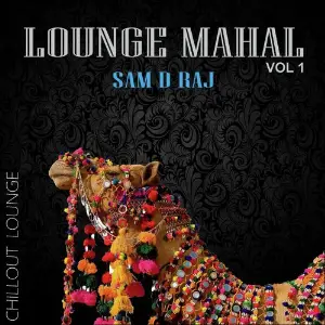 Lounge Mahal, Vol. 1 Chillout Lounge Sam D Raj