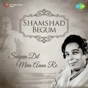 Shamshad Begum Saiyan Dil Mein Aana Re S. D. Burman