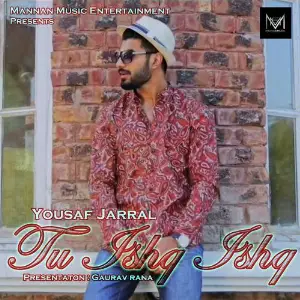 Tu Ishq Ishq Yousaf Jarral