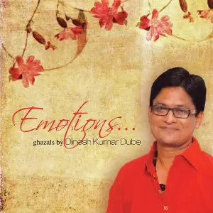 Emotions - Ghazals By Dinesh Kumar Dube Dinesh Kumar Dube