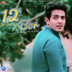 12 Bor - Single Diler Kharkiya, Ashu