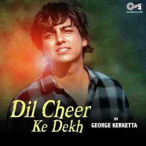 Dil Cheer Ke Dekh By George Kerketta 