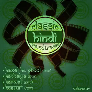 Classic Hindi Soundtracks, Kamal Ke Phool (1950), Kanhaiya (1959), Karwat (1949), Kasturi (1954), Vol. 47 Various Artists