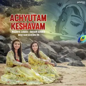 Achyutam Keshavam Maanya Arora, Dhvani Arora