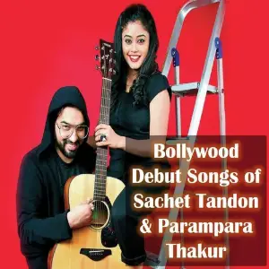 Bollywood Debut Songs of Sachet Tandon  Parampara Thakur Sachet Tandon, Parampara Thakur