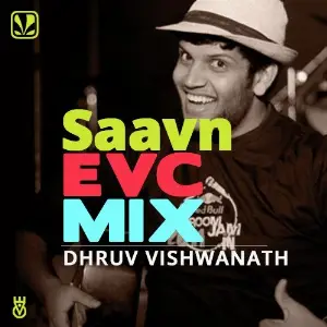 Saavn EVC Mix - Dhruv Visvanath Dhruv Visvanath