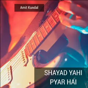Shayad Yahi Pyar Hai Amit Kundal