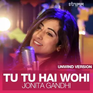 Tu Tu Hai Wohi - Unwind Version Jonita Gandhi