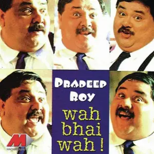 Wah Bhai Wah Pradeep Roy