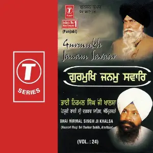 Gurmukh Janam Savaar (Vol. 24) a titleSongs performed by Bhai Nirmal Singh Ji-Hazoori Ragi Sri Darbar Saheb Amritsar class hrefhttp