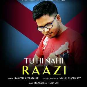 Tu Hi Nahi Raazi Rakesh Sutradhar, Nikhil Chouksey