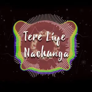 Tere Liye Nachunga image