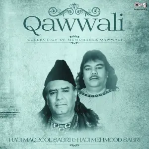 Qawwali - Collection Of Memorable Qawwali By Haji Maqbool Ahmed Sabri  Haji Mehmood Sabri image