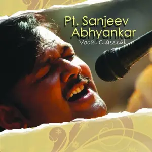 Classical Vocal - Pt. Sanjeev Abhyankar Pt. Sanjeev Abhyankar