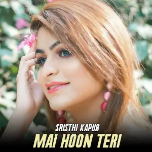 Main Hoon Teri - Single Srishti Kapur