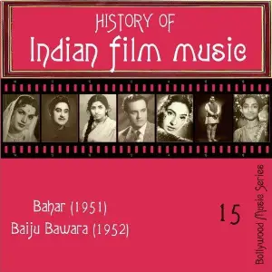 History Of  Indian Film Music Bahar (1951), Baiju Bawara (1952) , Volume  15 