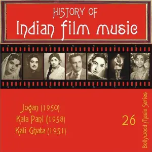 History of Indian Film Music Jogan (1950), Kala Pani (1958), Kali Ghata (1951), Vol. 26 Various Artists