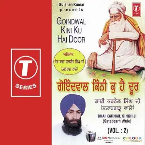 Goindwal Kini Ku Hai Door (Vol. 2) Bhai Karnail Singh Ji-Satabgarh Wale