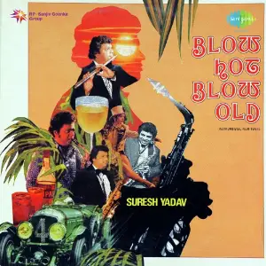 Blow Hot Blow Old Suresh Yadav