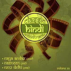 Classic Hindi Soundtracks, Naya Andaz (1956), Nazneen (1951), New Delhi (1956), Vol. 63 Various Artists