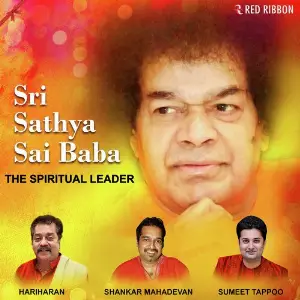 Sri Sathya Sai Baba- The Spiritual Leader Shankar Mahadevan, Hariharan, Sumeet Tappoo