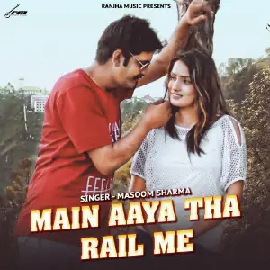 Main Aaya Tha Rail Me - Single Masoom Sharma