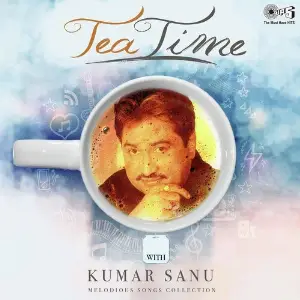 Tea Time with Kumar Sanu Melodious Songs Collection image