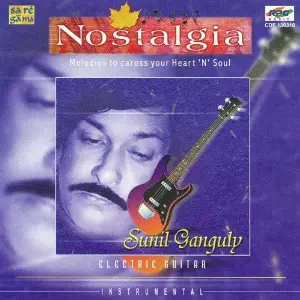 Nostalgia - Sunil Ganguly - Film Tunes On Elec. Guit Sunil Ganguly