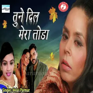 Tune Dil Mera Toda Velas Parmar
