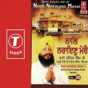 Naal Naryan Merei (Vol. 36) a titleSongs performed by Bhai Ravinder Singh Ji-Hazoori Ragi Sri Darbar Saheb class hrefhttpswww.ji